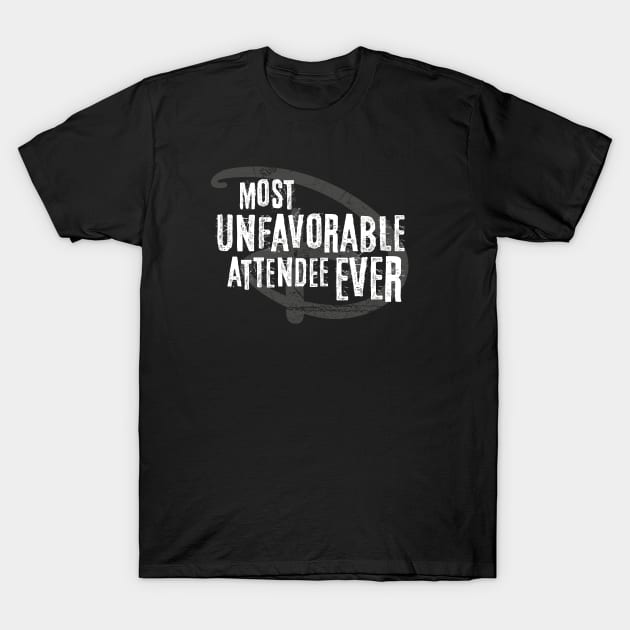 Most Unfavorable Attendee Ever T-Shirt by GoAwayGreen